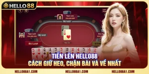 Tiến Lên Hello88 – Cách Giữ Heo, Chặn Bài Và Về Nhất