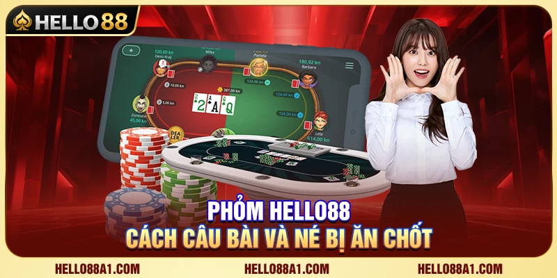 Phỏm Hello88 – Cách Câu Bài Và Né Bị Ăn Chốt