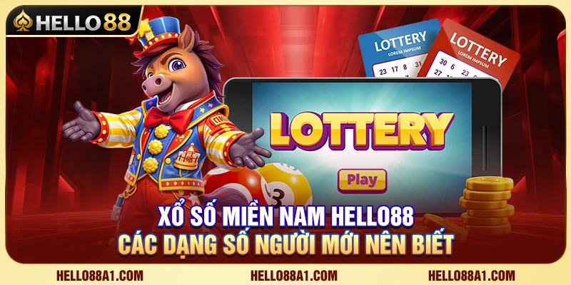 Xổ Số Miền Nam Hello88 – Các Dạng Số Người Mới Nên Biết