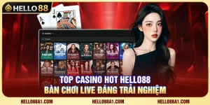 Top Casino Hot Hello88 – Bàn Chơi Live Đáng Trải Nghiệm