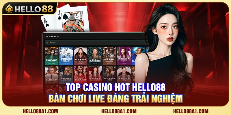 Top Casino Hot Hello88 – Bàn Chơi Live Đáng Trải Nghiệm