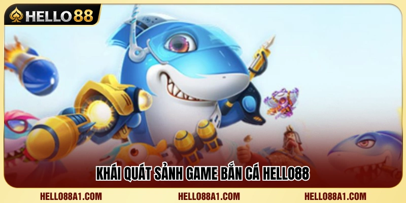 Tìm hiểu sức hút của game bắn cá Hello88 