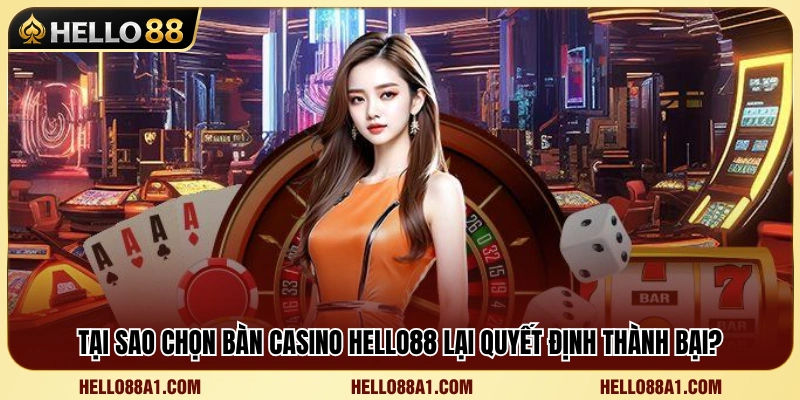 Tầm quan trọng của việc chọn đúng bàn chơi casino Hello88 