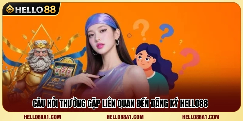 Đăng ký Hello88 3 Giải đáp những thắc mắc phổ biến về đăng ký tài khoản Hello 88