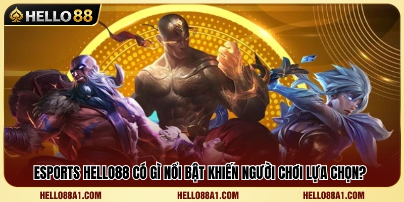 Những ưu thế giúp Esports Hello88 thu hút đông đảo cược thủ 