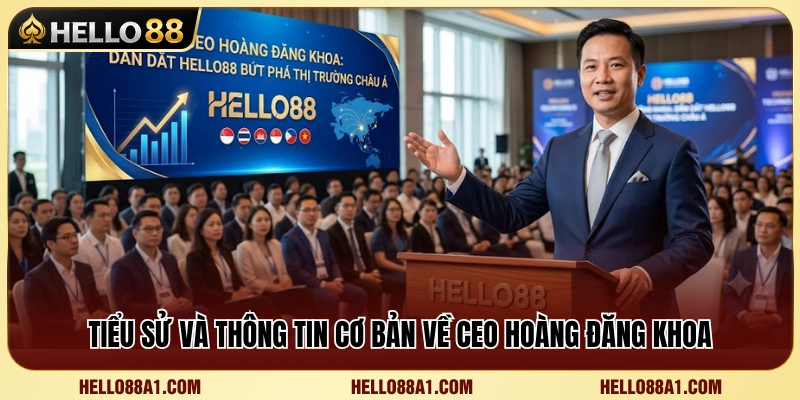 Sơ lược tiểu sử cùng nền tảng sự nghiệp của CEO Hoàng Đăng Khoa 