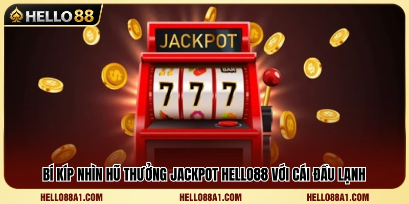 Jackpot Hello88 – Cách Nhìn Hũ Thưởng Không Bị Mất Kiểm Soát 3 Kinh nghiệm đánh giá hũ thưởng không bị cảm xúc chi phối