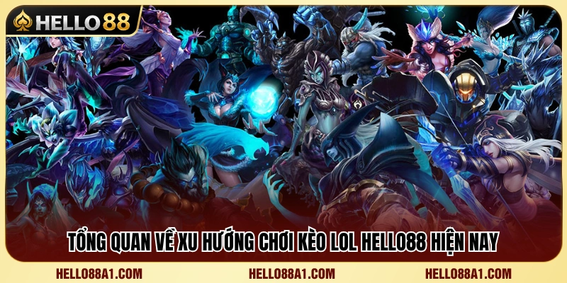 Khái quát thị trường kèo LOL Hello88 