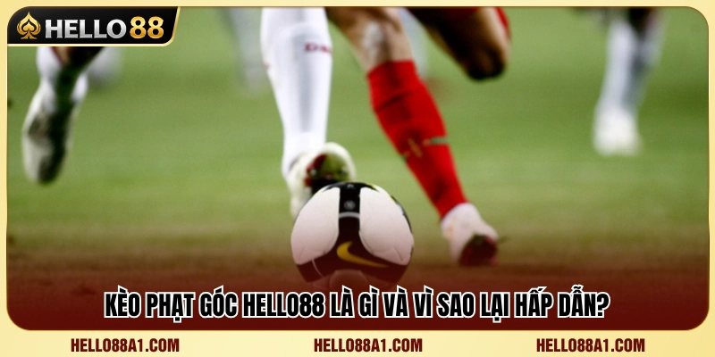 Tổng quan về kèo phạt góc Hello88 