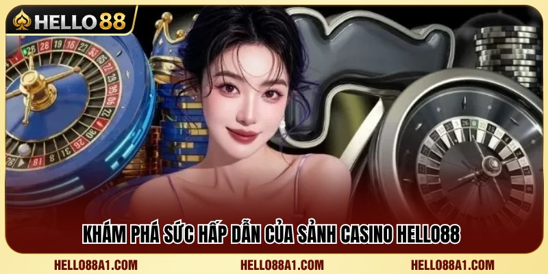 Trải nghiệm không gian casino đẳng cấp tại Hello 88 