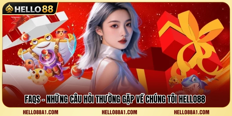 Giải đáp những thắc mắc phổ biến liên quan đến Hello 88 